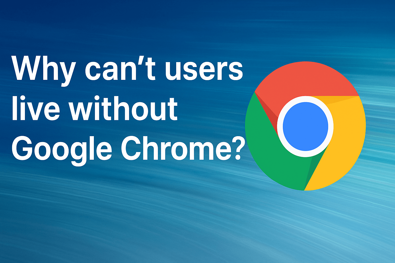 为什么全球用户都离不开 Google Chrome?